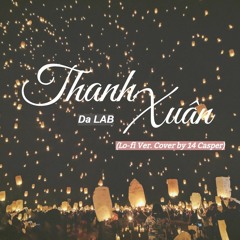 Thanh Xuan - Da LAB (Lo-fi Hip-Hop Cover By 14 Casper)