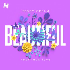 Teddy Cream - Beautiful feat. Faux Love (OUT NOW)