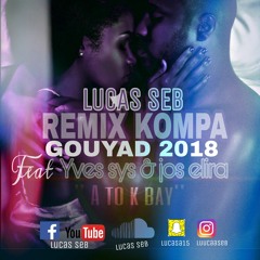 NOUVEAU GOUYAD 2018 REMIX « A TO k BAY »Lucas Seb ft Sys Yves& Jos Elira