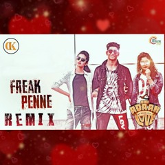 Freak Penne Remix By DJ DK | Oru Adaar Love