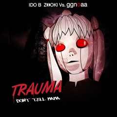 Ido B Zooki & ggnoaa - Trauma /Don't Tell Mama
