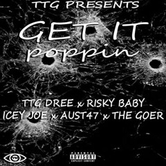 TTG Dree - Get It Poppin ft. Risky Baby, Austeez, Icey Joe, The Goer