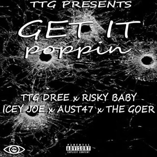 TTG Dree - Get It Poppin ft. Risky Baby, Austeez, Icey Joe, The Goer