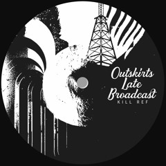 KRLF005_Kill Ref - "Outskirts Late Broadcast"_ 2XLP, CD (previews)