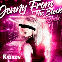 Jenny From The Block [Kazicon Remix] - Jennifer Lopez