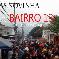 ===40=== AS NOVINHA DO BAIRRO 13- FUTURISTICO-TOMA SEQUENCIA ((((DJLEITE OLIVEIRA))))