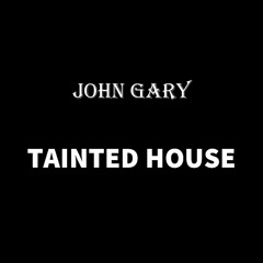 TAINTED HOUSE