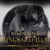 Rygin King - Things Go Change