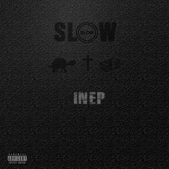 INEP - SLOW (Prod. by EL Neva Beats)
