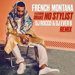 French Montana & Drake - No Stylist (DJ ROCCO & DJ EVER B Remix)