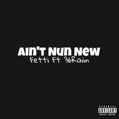 FETTI ~ AINT NUN NEW X 36Raiin