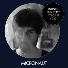 Infinite Sequence Podcast #023 - The Micronaut (3000° Rec., Leipzig)