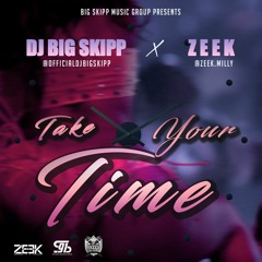 DJ Big Skipp & Zeek - Take Your Time [Big Skipp Music Group]