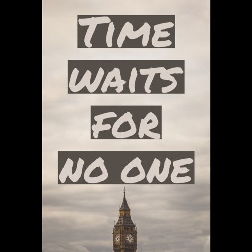 Time Waits for No One