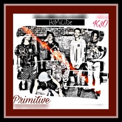 Homicide - PRIMITIVE x HTOWN$AV x $HY$TY x BXMMY