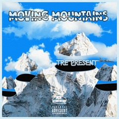 Tre Present - Moving Mountains (prod.  by Auswizzle)