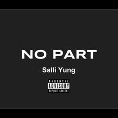 No Part (Prod. By Salli Yung)