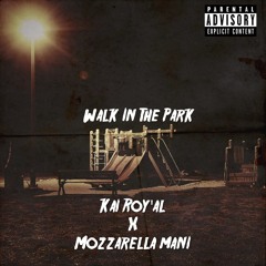 Walk In The Park - Kai Roy'al x Mozzarella Mani