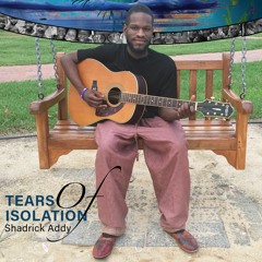 Shadrick Addy - Tears of isolation