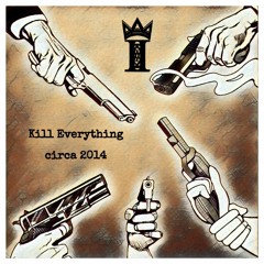 Kill Everything Circa 2014