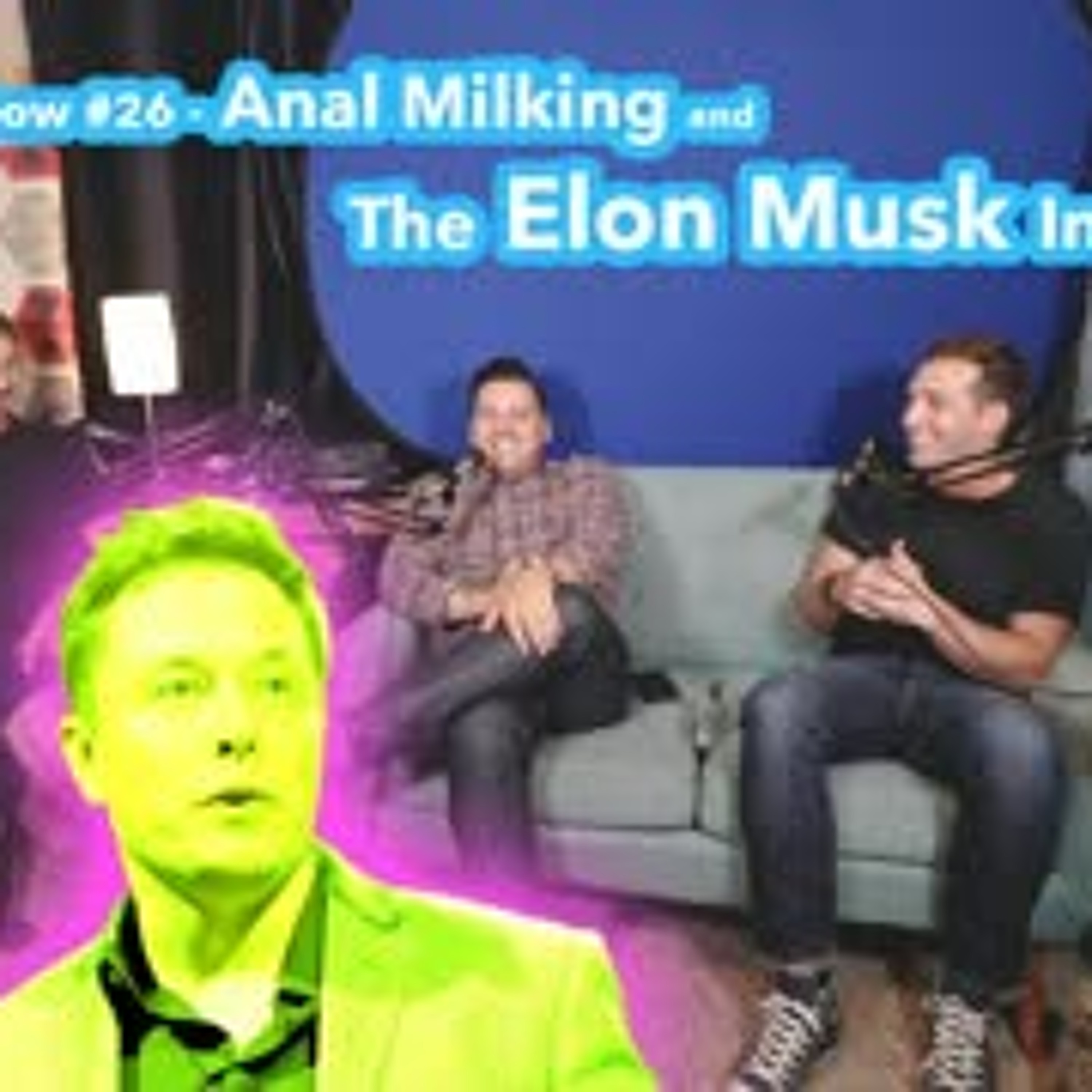 The KAP Show #26 - Anal Milking and The Elon Musk Interview