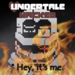 Undertale Hacked - Hey, It's Me.