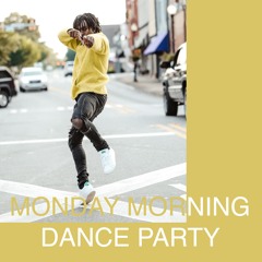 Monday Morning Dance Party