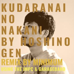Hoshino Gen - Kudaranai No Nakani (Remix by minimum)
