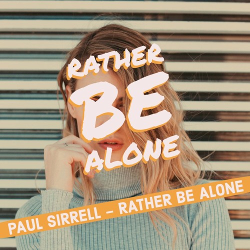 Paul Sirrell - Rather Be Alone