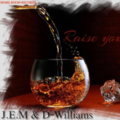 Raise your Glass J.E.M & D-Williams