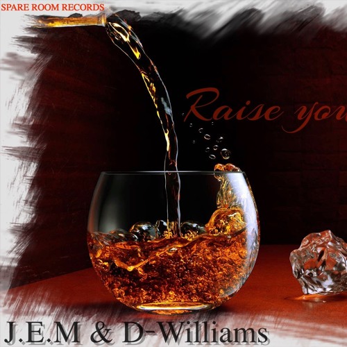 Raise your Glass J.E.M & D-Williams