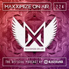 Blasterjaxx present Maxximize On Air #224
