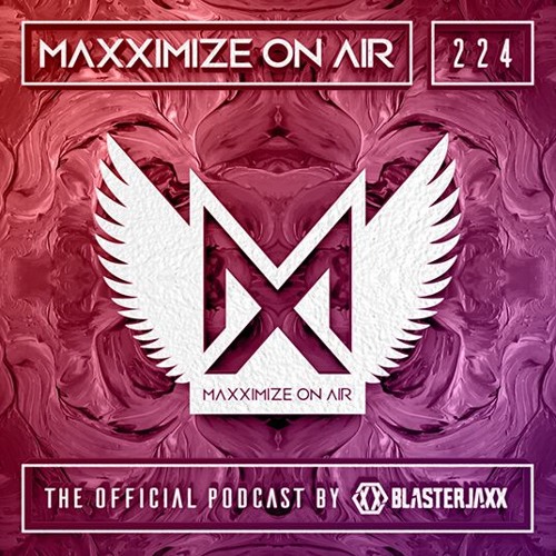 Blasterjaxx present Maxximize On Air #224