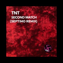 TNT - Second Match (Septimo Remix)(BUY = FREE DOWNLOAD)