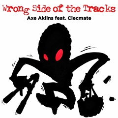 Wrong Side Of The Tracks - Axe Aklins Feat. Ciecmate