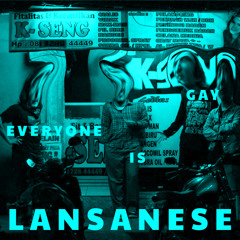 Lansanese "Everyone Is Gay"