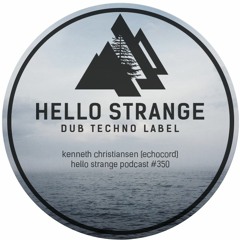 kenneth christiansen (echocord) - hello strange podcast #350