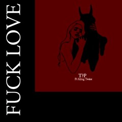 Fuck Love (T?P)