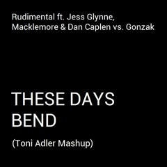 [PREVIEW]Rudimental,Jess Glyne,Macklemore & Dan Caplen x Gonzak - These Days Bend(Toni Adler Mashup)