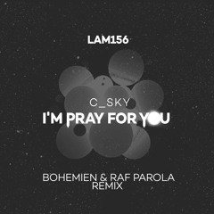 LAM156 : C_Sky - I'm Pray For You (Bohemien & Raf Parola Remix)