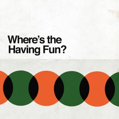 The Mighty Breaks - Where's The Having Fun?