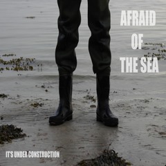 Afraid Of The Sea