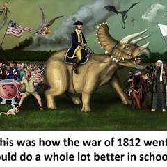 Episode 18 - The War of 1812 Part 3: let's all pretend this didn't happen