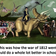 Episode 18 - The War of 1812 Part 3: let's all pretend this didn't happen