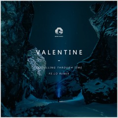 Valentine - Travelling Through Time (FE:LO Remix) *FREE DL @ BUY*