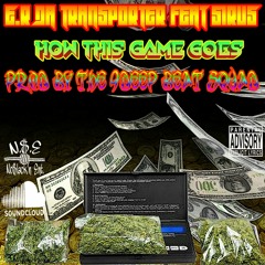 E.R DaTransporter-How This Game Goes! Ft.Sirus Prod By.The 9Deep Beat Squad