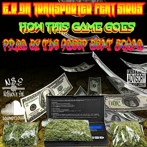 E.R DaTransporter-How This Game Goes! Ft.Sirus Prod By.The 9Deep Beat Squad