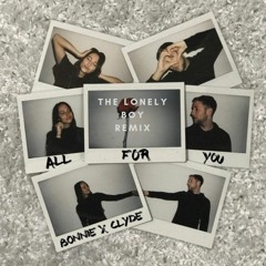 Bonnie X Clyde - All For You (The Lonely Boy Remix)
