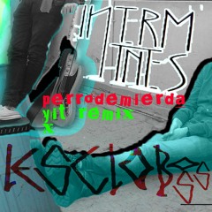 IntermiTntes - Perro De Mierda(lesglobe - Iss Yit - Remix)