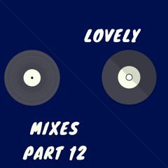 Lovely Mixes Part 12